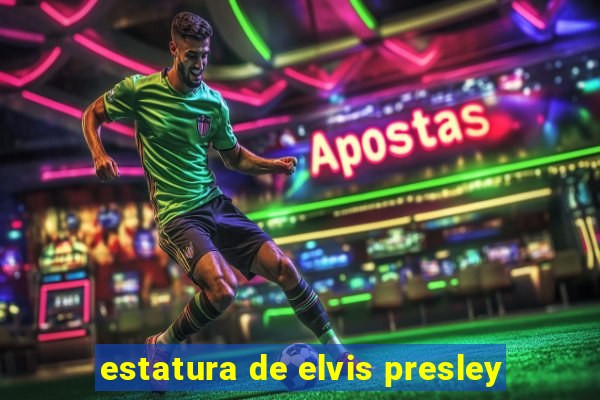 estatura de elvis presley